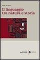 Il linguaggio tra natura e storia Il linguaggio tra natura e storia