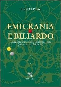 Emicrania e biliardo. Viaggio tra neuroscienze, emicrania e sport (con un pizzico di filosofia) - Del Ponte, Ezio
