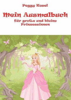 Mein Ausmalbuch, für kleine und grosse Prinzessinen - Kosel, Peggy