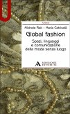 Global fashion. Spazi, linguaggi e comunicazione della moda senza luogo Global fashion. Spazi, linguaggi e comunicazione della moda senza luogo