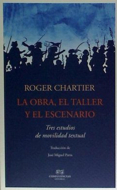 La obra, el taller, el escenario - Chartier, Roger