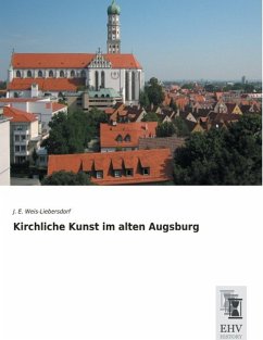 Kirchliche Kunst im alten Augsburg - Weis-Liebersdorf, Johannes E.