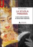 La scuola primaria. L'anima della tradizione, le forme della modernità La scuola primaria. L'anima della tradizione, le forme della modernità
