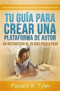 Tu Guía Para Crear Una Plataforma De Autor: Un Instructivo De 30 Días Paso A Paso (eBook, ePUB) - K Tyler, Pavarti