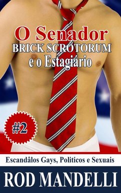 Cover Escandâlos Gays, Politicos e Sexuais #2: O Senator Brick Scrotorum e o Estagiário (eBook, ePUB)
