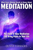 What Every Woman Needs to Know About Meditation - The Truth of How Meditation Can Bring Peace to Your Life (eBook, ePUB)