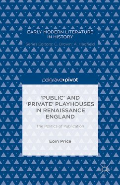 &quote;Public&quote; and &quote;Private&quote; Playhouses in Renaissance England: The Politics of Publication (eBook, PDF)