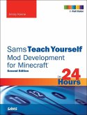 Sams Teach Yourself Mod Development for Minecraft in 24 Hours (eBook, ePUB)