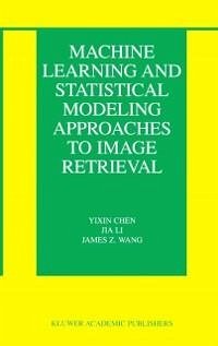 Machine Learning and Statistical Modeling Approaches to Image Retrieval (eBook, PDF) - Chen, Yixin; Li, Jia; Wang, James Z.