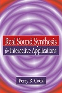 Real Sound Synthesis for Interactive Applications (eBook, PDF) - Cook, Perry R.