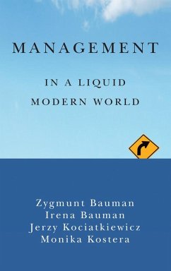 Management in a Liquid Modern World (eBook, ePUB) - Bauman, Zygmunt; Bauman, Irena; Kociatkiewicz, Jerzy; Kostera, Monika