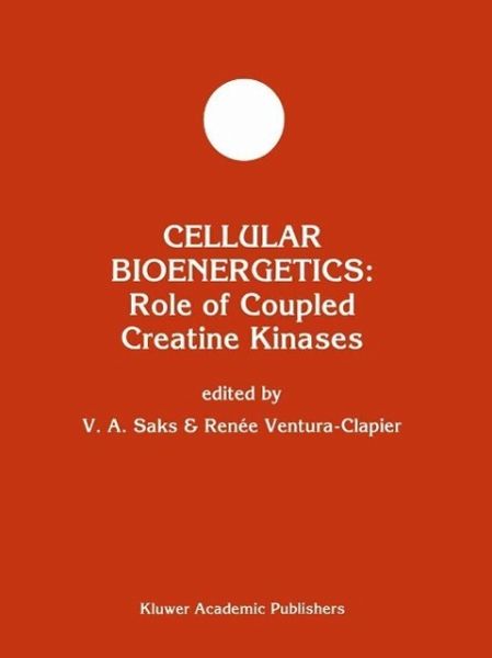 Cellular Bioenergetics: Role of Coupled Creatine Kinases (eBook, PDF) Cellular Bioenergetics: Role of Coupled Creatine Kinases (eBook, PDF)