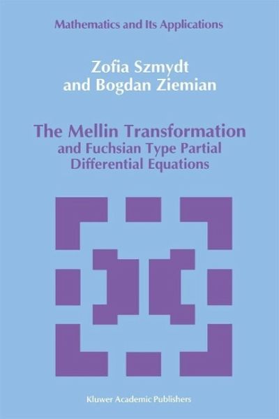 The Mellin Transformation and Fuchsian Type Partial Differential Equations (eBook, PDF) The Mellin Transformation and Fuchsian Type Partial Differential Equations (eBook, PDF)