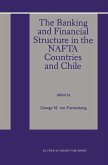 The Banking and Financial Structure in the Nafta Countries and Chile (eBook, PDF) The Banking and Financial Structure in the Nafta Countries and Chile (eBook, PDF)