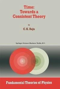 Time: Towards a Consistent Theory (eBook, PDF) - Raju, C. K.