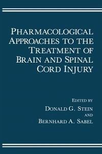 Pharmacological Approaches to the Treatment of Brain and Spinal Cord Injury (eBook, PDF) - Stein, Donald G.; Sabel, Bernhard A.