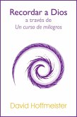 Recordar a Dios a Través de Un Curso de Milagros (eBook, ePUB) Recordar a Dios a Través de Un Curso de Milagros (eBook, ePUB)