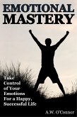 Emotional Mastery - Take Control of Your Emotions For a Happy Successful Life (eBook, ePUB)