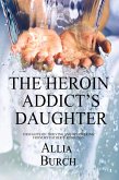 The Heroin Addict's Daughter: Thoughts on Thriving and Recovering from my Father's Addiction (eBook, ePUB)