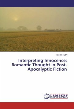 Interpreting Innocence: Romantic Thought in Post-Apocalyptic Fiction - Ryan, Rachel