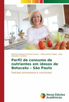 Perfil de consumo de nutrientes em idosos de Botucatu ¿ São Paulo - Moraes Ferreira Nunes, Patrícia;Papini, Silvia Justina;Corrente, José Eduardo
