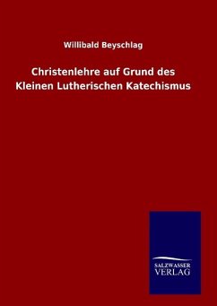 Christenlehre auf Grund des Kleinen Lutherischen Katechismus - Beyschlag, Willibald