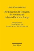 Berufsrecht und Berufsethik der Anwaltschaft in Deutschland und Europa