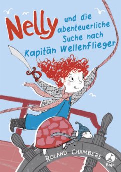 Nelly und die abenteuerliche Suche nach Kapitän Wellenflieger - Chambers, Roland