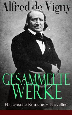 Gesammelte Werke: Historische Romane + Novellen (eBook, ePUB) - De Vigny, Alfred