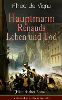 Hauptmann Renauds Leben und Tod (Historischer Roman) (eBook, ePUB) - De Vigny, Alfred