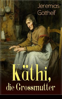 Käthi, die Grossmutter (eBook, ePUB) - Gotthelf, Jeremias