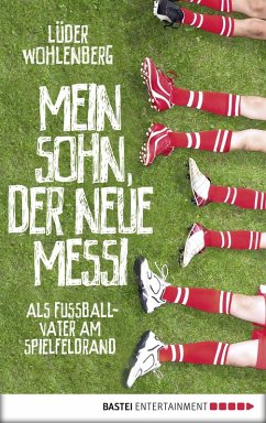 Mein Sohn, der neue Messi (eBook, ePUB) - Wohlenberg, Lüder