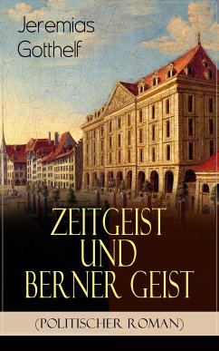 Zeitgeist und Berner Geist (Politischer Roman) (eBook, ePUB) - Gotthelf, Jeremias