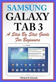 Sumsung Galaxy Tab 3 A Complete Step By Step Guide for Beginners (eBook, ePUB)