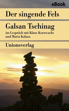 Der singende Fels - Schamanismus, Heilkunde, Wissenschaft (eBook, ePUB) - Tschinag, Galsan; Kaluza, Maria; Kornwachs, Klaus