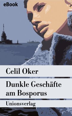 Dunkle Geschäfte am Bosporus (eBook, ePUB) - Oker, Celil