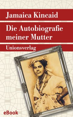 Die Autobiografie meiner Mutter (eBook, ePUB) - Kincaid, Jamaica