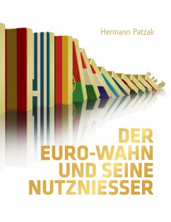 Der Euro-Wahn und seine Nutznießer - Patzak, Hermann