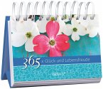 365 x Glück und Lebensfreude. Immerwährender Aufstellkalender 365 x Glück und Lebensfreude. Immerwährender Aufstellkalender