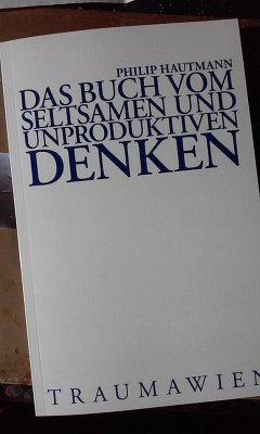 Das Buch vom seltsamen und unproduktiven Denken (eBook, ePUB) - Hautmann, Philip