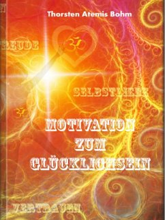 Motivation zum Glücklichsein (eBook, ePUB) - Bohm, Thorsten