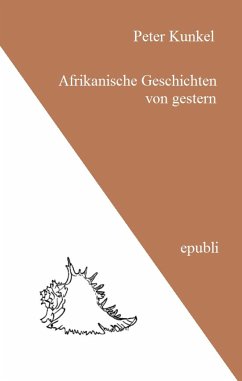 Afrikanische Geschichten von gestern (eBook, ePUB) - Kunkel, Peter