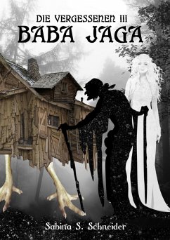 Die Vergessenen: Baba Jaga - Buch 3 (eBook, ePUB) - Schneider, Sabina S.
