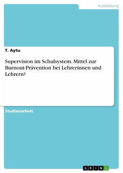 Supervision im Schulsystem. Mittel zur Burnout-Prävention bei Lehrerinnen und Lehrern? (eBook, PDF) - Aytu, T.