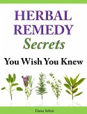 Herbal Remedies Secrets You Wish You Knew (eBook, ePUB)