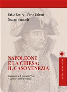 Napoleone e la Chiesa: il caso Venezia (eBook, ePUB) - Bernardi, Gianni; Tonizzi, Fabio; Urbani, Carlo