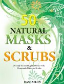 50 Natural Masks and Scrubs Beautify Yourself Right at Home with Homemade Masks and Scrubs (eBook, ePUB)