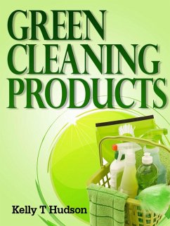 Cover Green Cleaning Products Recipes For Chemical Free Environment And A Healthy You! (eBook, ePUB)