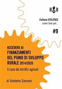 Come fare per accedere ai finanziamenti del Piano di Sviluppo Rurale 2014/2020 (eBook, ePUB) - Maria Zannoni, Umberto