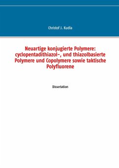 Neuartige konjugierte Polymere: cyclopentadithiazol-, und thiazolbasierte Polymere und Copolymere sowie taktische Polyfluorene - Kudla, Christof J.